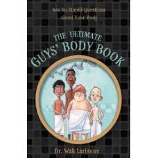 The Ultimate Guys' Body Book - Dr Walt Larimore 